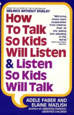 "How to Talk so Kids Will Listen & Listen So Kids Will Talk" by Adele Faber & Elaine Mazlish
